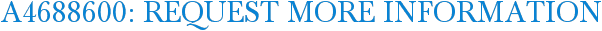A4688600: Request More Information