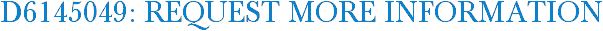 D6145049: Request More Information