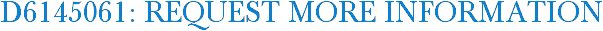 D6145061: Request More Information