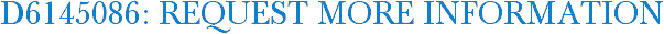D6145086: Request More Information
