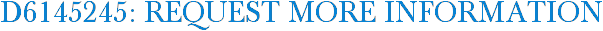 D6145245: Request More Information