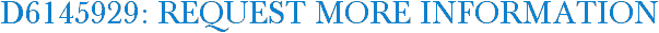 D6145929: Request More Information