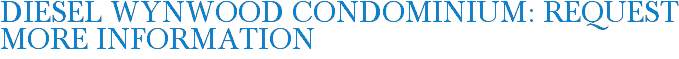 Diesel Wynwood Condominium: Request More Information