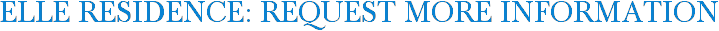Elle Residence: Request More Information