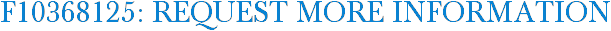 F10368125: Request More Information