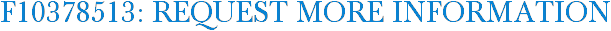 F10378513: Request More Information