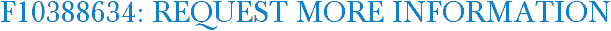 F10388634: Request More Information