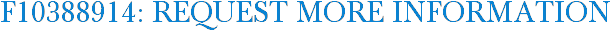 F10388914: Request More Information