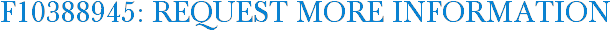 F10388945: Request More Information