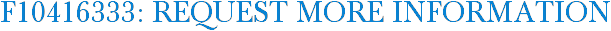 F10416333: Request More Information