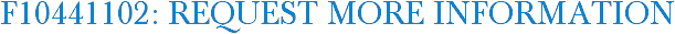 F10441102: Request More Information