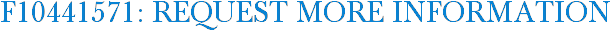 F10441571: Request More Information