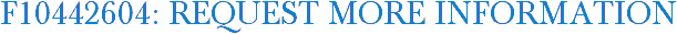F10442604: Request More Information