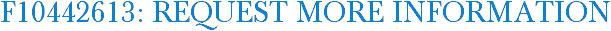 F10442613: Request More Information