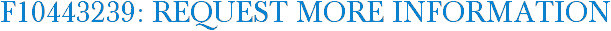 F10443239: Request More Information