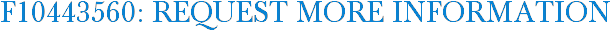 F10443560: Request More Information