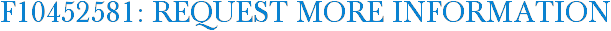 F10452581: Request More Information