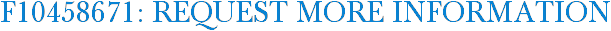 F10458671: Request More Information