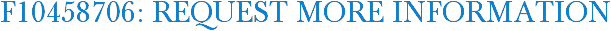 F10458706: Request More Information