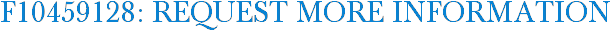 F10459128: Request More Information