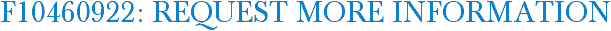 F10460922: Request More Information
