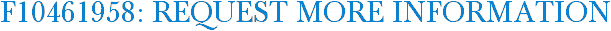 F10461958: Request More Information