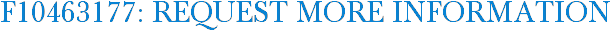 F10463177: Request More Information