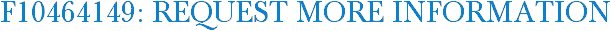 F10464149: Request More Information
