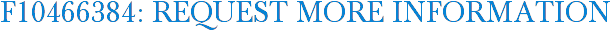 F10466384: Request More Information