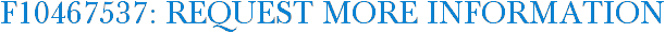 F10467537: Request More Information