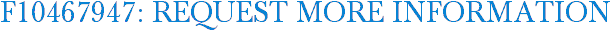 F10467947: Request More Information