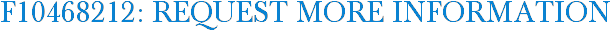 F10468212: Request More Information