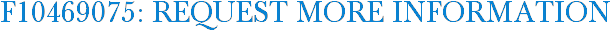 F10469075: Request More Information