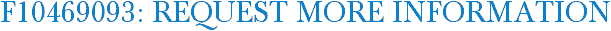 F10469093: Request More Information