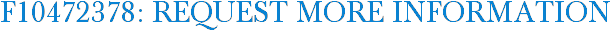 F10472378: Request More Information