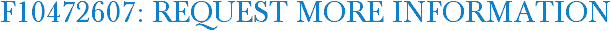 F10472607: Request More Information