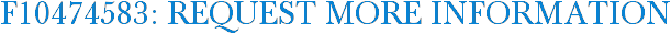 F10474583: Request More Information