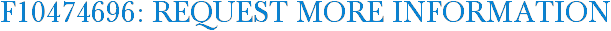 F10474696: Request More Information