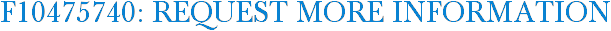 F10475740: Request More Information