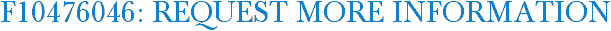 F10476046: Request More Information