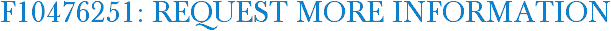 F10476251: Request More Information