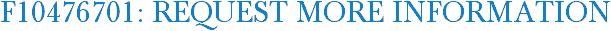 F10476701: Request More Information
