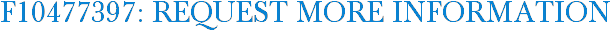F10477397: Request More Information