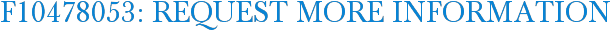 F10478053: Request More Information
