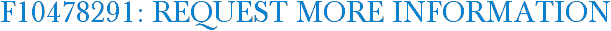 F10478291: Request More Information