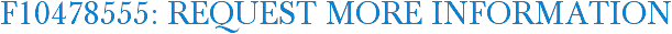 F10478555: Request More Information