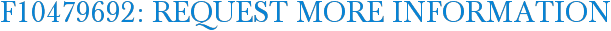 F10479692: Request More Information