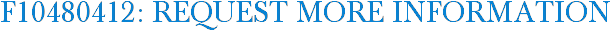 F10480412: Request More Information