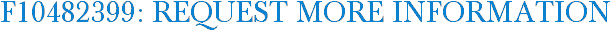F10482399: Request More Information