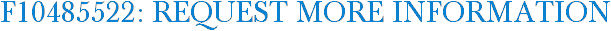 F10485522: Request More Information